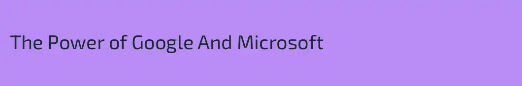 The Power of Google And Microsoft